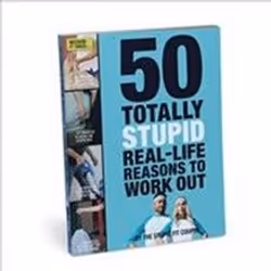 ISBN 50 Totally Stupid Real-Life Reasons to Work Out, Humoristique, Anglais, 128 pages