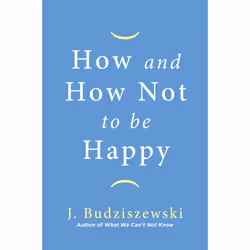ISBN How and How Not to Be Happy, société, Anglais, Couverture rigide, 256 pages