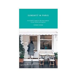 ISBN Sundays in Paris: An Insider's Guide to the Best Places to Eat, Drink and Explore livre Voyage Anglais