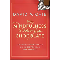 Allen & Unwin Why Mindfulness is Better than Chocolate, Santé, esprit et corps, Anglais, 320 pages