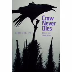The University of Alberta Press Crow Never Dies, Littérature scientifique, Anglais, 304 pages