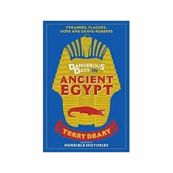 ISBN Dangerous Days in Ancient Egypt: Pyramids, Plagues, Gods and Grave-Robbers, histoire, Anglais, 304 pages