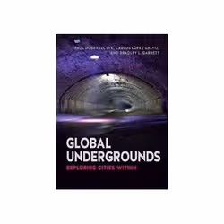 ISBN Global Undergrounds: Exploring Cities Within, Education, Anglais, 320 pages