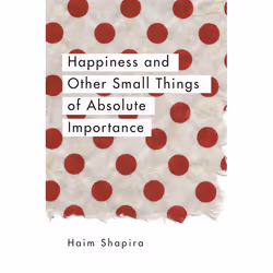 ISBN Happiness and Other Small Things of Absolute Importance, Livre broché, 192 pages