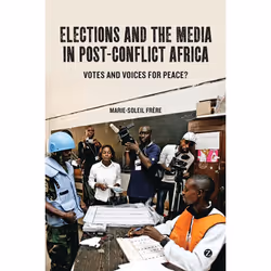 ISBN Elections and the Media in Post-Conflict Africa, Anglais, Couverture rigide, 304 pages