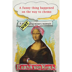 A Funny Thing Happened on the Way to Chemo by Ileana Von Hirsch