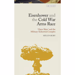 ISBN Eisenhower and the Cold War Arms Race, Anglais, Couverture rigide, 304 pages