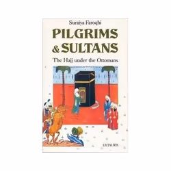 ISBN Pilgrims and Sultans: The Hajj Under the Ottomans, histoire, Anglais, 256 pages