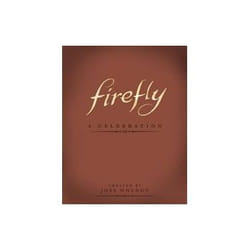 Firefly A Celebration Anniversary Edition by Joss Whedon