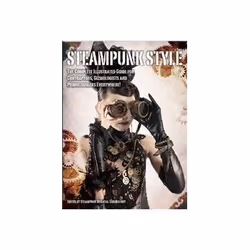 ISBN Steampunk Style:The Complete Illustrated Guide for Contraptors, Gizmologists and Primocogglers Every, Art &amp; design,  ...