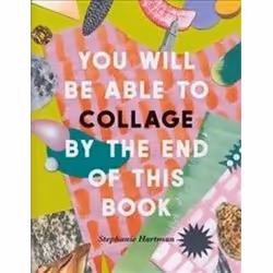ISBN You Will Be Able to Collage by the End of This Book, Art & design, Anglais, Livre broché, 160 pages