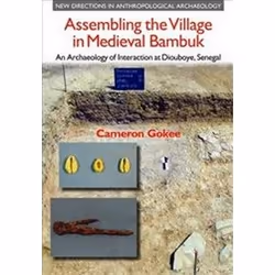 ISBN Assembling the Village in Medieval Bambuk : An Archaeology of Interaction at Diouboye, Senegal, histoire, Anglais, Couve ...