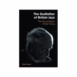 ISBN Godfather of British Jazz: The Life and Music of Stan Tracey, Musique, Anglais, 256 pages