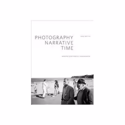 ISBN Photography, Narrative, Time: Imaging Our Forensic Imagination, Photographie, Anglais, 200 pages