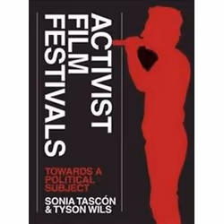 ISBN Activist Film Festivals : Towards a Political Subject, Pellicule, Anglais, 245 pages