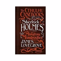 ISBN Cthulhu Casebooks: Sherlock Holmes and the Miskatonic Monstrosities, thriller, Anglais, Couverture rigide, 352 pages
