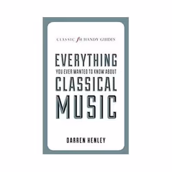 ISBN Classic FM Handy Guide to Everything You Ever Wanted to Know About Classical Music, Musique, Anglais, Couverture rigide, ...
