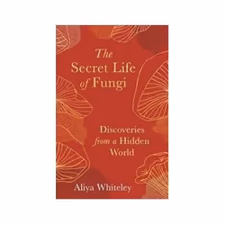 ISBN Secret Life of Fungi: Discoveries from a Hidden World, Biologie, Anglais, Couverture rigide, 195 pages