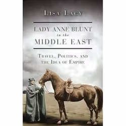 ISBN Lady Anne Blunt in the Middle East : Travel, Politics and the Idea of Empire, Voyage, Anglais, Couverture rigide, 288 pa ...
