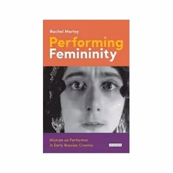 ISBN Performing Femininity: Woman As Performer in Early Russian Cinema, TV & radio, Anglais, Couverture rigide, 272 pages