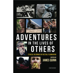 ISBN Adventures in the Lives of Others: Ethical Dilemmas in Factual Filmmaking