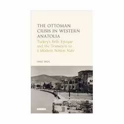 ISBN Ottoman Crisis in Western Anatolia: Turkey's Belle Epoque and the Transition to a Modern Nation Stat, histoire, Anglais, ...