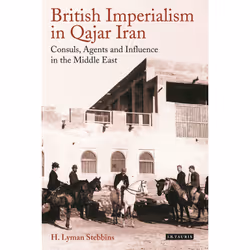 ISBN British Imperialism in Qajar Iran, Anglais, Couverture rigide, 320 pages