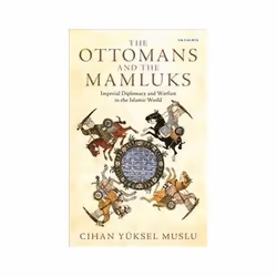 ISBN Ottomans and the Mamluks: Imperial Diplomacy and Warfare in the Islamic World, histoire, Anglais, 392 pages