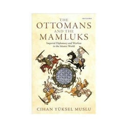 ISBN Ottomans and the Mamluks: Imperial Diplomacy and Warfare in the Islamic World livre histoire Anglais