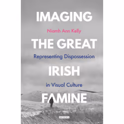 ISBN Imaging the Great Irish Famine, Anglais, Couverture rigide, 320 pages