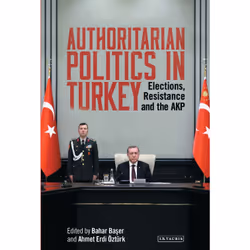ISBN Authoritarian Politics in Turkey, Anglais, Couverture rigide, 288 pages