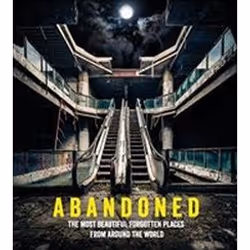 ISBN Abandoned : The Most Beautiful and Forgotten Places from Around the World, Photographie, Anglais, Couverture rigide, 192 ...