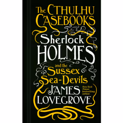 ISBN The Cthulhu Casebooks - Sherlock Holmes and the Sussex Sea-Devils, Anglais, Livre broché, 464 pages