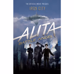 ISBN Alita: Battle Angel - Iron City, Anglais, Couverture rigide, 312 pages