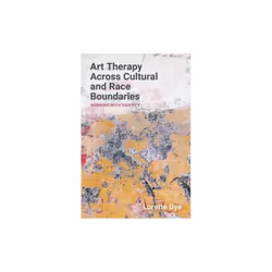 UBC Press Art Therapy Across Cultural and Race Boundaries, Livre broché, 208 pages