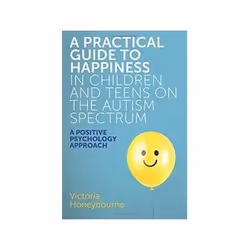 ISBN Practical Guide to Happiness in Children and Teens on the Autism Spectrum, Santé, esprit et corps, Anglais, 216 pages