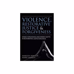 UBC Press Violence, Restorative Justice, and Forgiveness, Livre broché, 336 pages