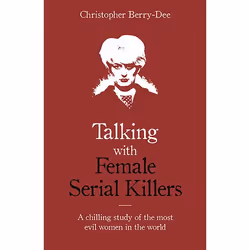 ISBN Talking with Female Serial Killers - A chilling study of the most evil women in the world, Livre broché, 320 pages