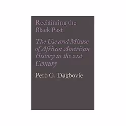 ISBN Reclaiming the Black Past: The Use and Misuse of African American History in the 21st Century, histoire, Anglais, Couver ...