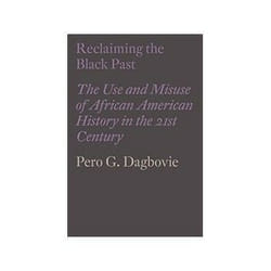 ISBN Reclaiming the Black Past: The Use and Misuse of African American History in the 21st Century livre histoire Anglais Couverture rigide