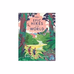 ISBN Epic Hikes of the World, Voyage, Anglais, Couverture rigide, 328 pages