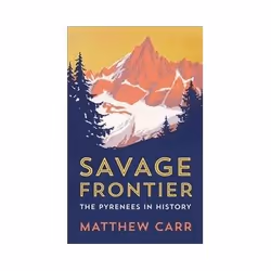 ISBN Savage Frontier: The Pyrenees in History, histoire, Anglais, Couverture rigide, 320 pages