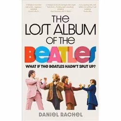 ISBN Lost Album of the Beatles : What If the Beatles Hadn't Split Up?, Musique, Anglais, Livre broché, 368 pages