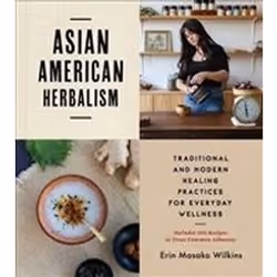 ISBN Asian American Herbalism : Traditional and Modern Healing Practices for Everyday Wellness, Anglais, 320 pages