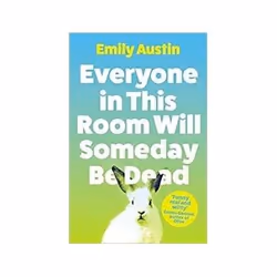 ISBN Everyone in This Room Will Someday Be Dead, Roman, Anglais, 272 pages
