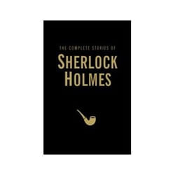 The Complete Stories of Sherlock Holmes by Sir Arthur Conan Doyle