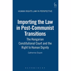 ISBN Importing the Law in Post-Communist Transitions (The Hungarian Constitutional Court and the Right to Human Dignity), Loi ...