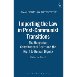 ISBN Importing the Law in Post-Communist Transitions (The Hungarian Constitutional Court and the Right to Human Dignity) livre Loi Anglais Couverture rigide
