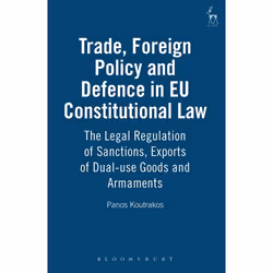 ISBN Trade, Foreign Policy and Defence in EU Constitutional Law (The Legal Regulation of Sanctions, Exports of Dual-use Goods ...