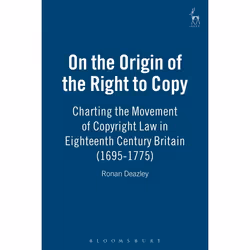 ISBN On the Origin of the Right to Copy (Charting the Movement of Copyright Law in Eighteenth Century Britain (1695-1775)), L ...
